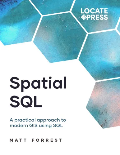 Spatial SQL: A Practical Approach to Modern GIS Using SQL