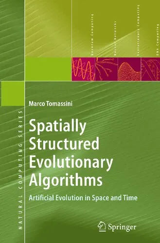 Spatially Structured Evolutionary Algorithms: Artificial Evolution in Space and Time (Natural Computing Series)