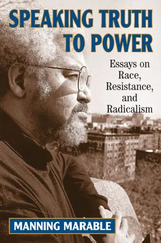 Speaking Truth To Power: Essays On Race, Resistance, And Radicalism