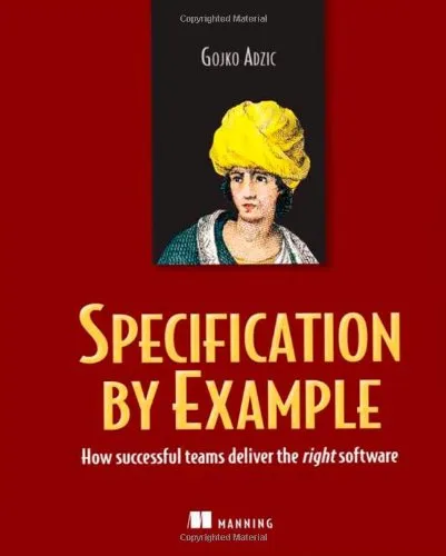 Specification by Example: How Successful Teams Deliver the Right Software