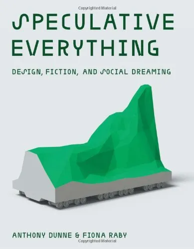 Speculative Everything: Design, Fiction, and Social Dreaming