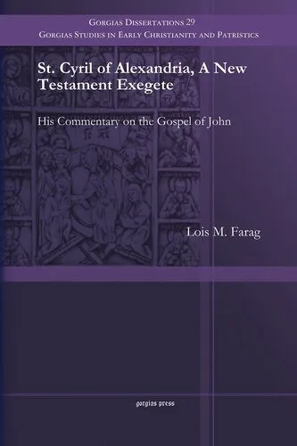 St. Cyril of Alexandria, a New Testament Exegete: His Commentary on the Gospel of John