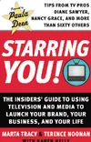 Starring You!: The Insiders' Guide to Using Television and Media to Launch Your Brand, Your Business, and Your Life