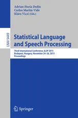 Statistical Language and Speech Processing: Third International Conference, SLSP 2015, Budapest, Hungary, November 24-26, 2015, Proceedings