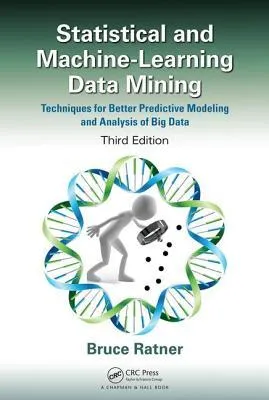 Statistical and Machine-Learning Data Mining, Third Edition: Techniques for Better Predictive Modeling and Analysis of Big Data, Third Edition