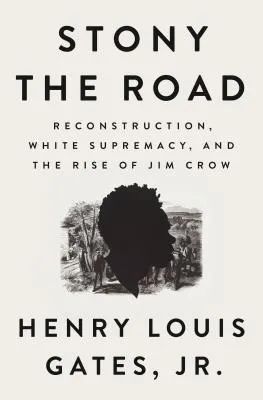 Stony the Road: Reconstruction, White Supremacy, and the Rise of Jim Crow