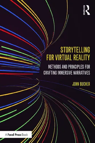 Storytelling for Virtual Reality: Methods and Principles for Crafting Immersive Narratives