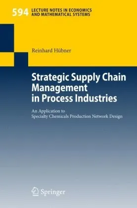 Cover of Strategic Supply Chain Management in Process Industries: An Application to Specialty Chemicals Production Network Design