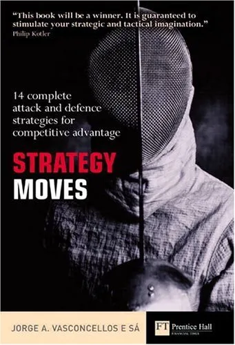 Strategy Moves: 14 Complete Attack and Defence Strategies for Competitive Advantage