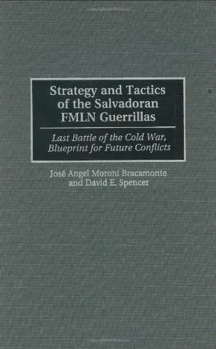 Strategy and Tactics of the Salvadoran FMLN Guerrillas: Last Battle of the Cold War, Blueprint for Future Conflicts