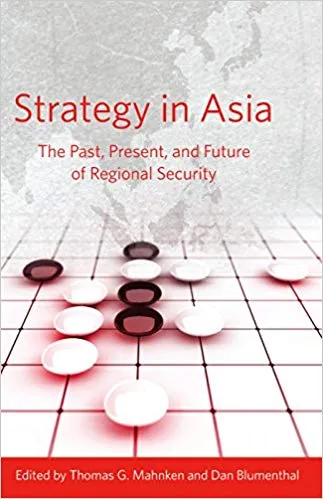 Strategy in Asia: The Past, Present, and Future of Regional Security