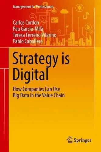 Strategy is Digital: How Companies Can Use Big Data in the Value Chain