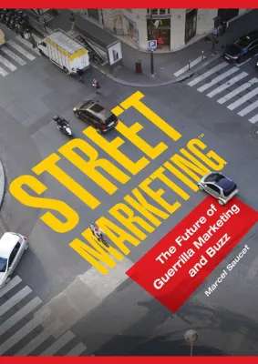 Street Marketing: The Future of Guerrilla Marketing and Buzz