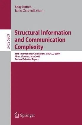 Structural Information and Communication Complexity: 16th International Colloquium, SIROCCO 2009, Piran, Slovenia, May 25-27, 2009, Revised Selected Papers