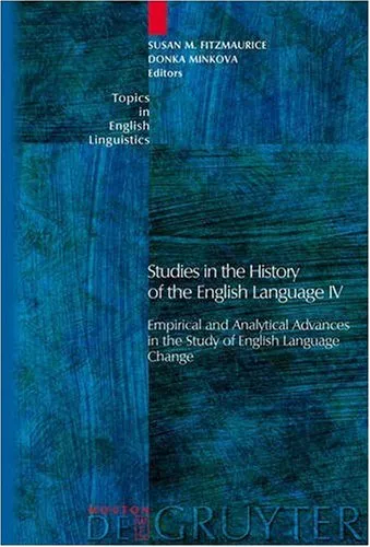 Studies in the History of the English Language IV: Empirical and Analytical Advances in the Study of English Language Change