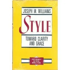 Style: Toward Clarity and Grace (Chicago Guides to Writing, Editing, and Publishing)