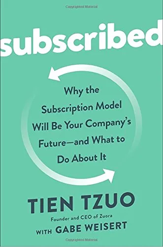 Subscribed: Why the Subscription Model Will Be Your Company’s Future - and What to Do About It