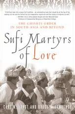 Sufi Martyrs of Love: Chishti Sufism in South Asia and Beyond