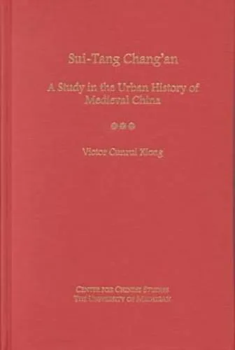 Sui-Tang Chang'an: A Study in the Urban History of Late Medieval China (Michigan Monographs in Chinese Studies)