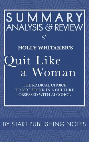 Summary, Analysis, and Review of Holly Whitaker's Quit Like a Woman: The Radical Choice to Not Drink in a Culture Obsessed with Alcohol