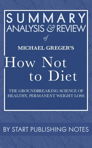 Summary, Analysis, and Review of Michael Greger's How Not to Diet: The Groundbreaking Science of Healthy, Permanent Weight Loss