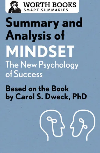 Summary and Analysis of Mindset: The New Psychology of Success: Based on the Book by Carol S. Dweck, PhD