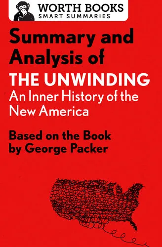 Summary and Analysis of The Unwinding: An Inner History of the New America: Based on the Book by George Packer