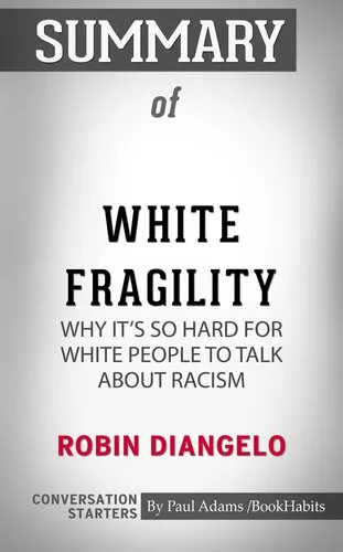 Summary of White Fragility: Why It's So Hard for White People to Talk About Racism