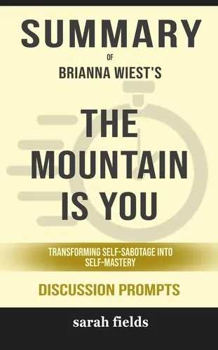 Summary of the Mountain Is You--Transforming Self-Sabotage Into Self-Mastery by Brianna Wiest --Discussion Prompts