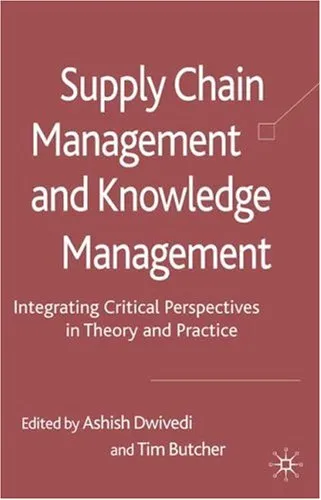 Supply Chain Management and Knowledge Management: Integrating Critical Perspectives in Theory and Practice