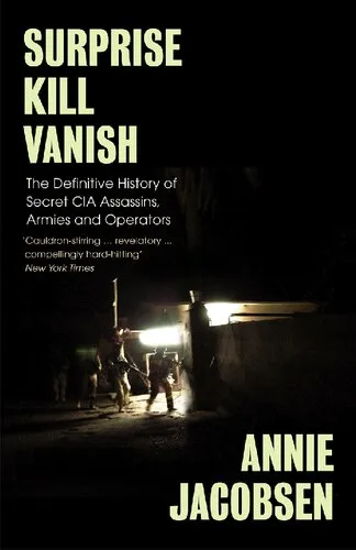 Surprise, Kill, Vanish: The Secret History of CIA Paramilitary Armies, Operators, and Assassins