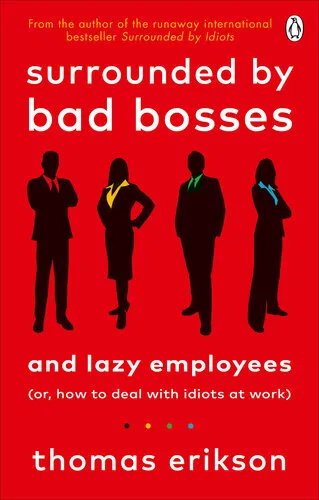 Surrounded by Bad Bosses and Lazy Employees: or, How to Deal with Idiots at Work