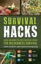 Survival hacks : over 200 ways to use everyday items for wilderness survival