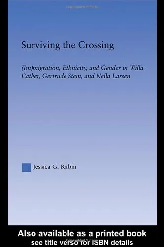 Surviving the Crossing: (Im)migration, Ethnicity, and Gender in Willa Cather, Gertrude Stein, and Nella Larsen (Literary Criticism and Cultural Theory)