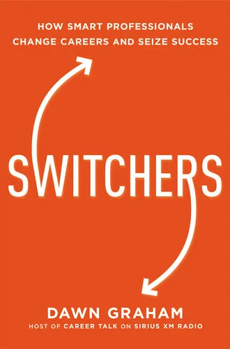 Switchers: How Smart Professionals Change Careers – and Seize Success