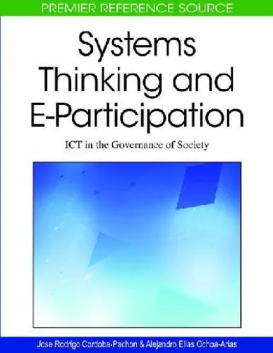 Systems Thinking and E-participation: Ict in the Governance of Society (Advances in Electronic Government Research (Aegr) Book Series)