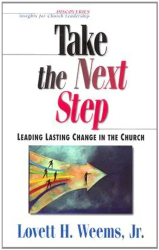 Take the Next Step: Leading Lasting Change in the Church (Discoveries : Insights for Church Leadership)