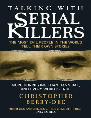 Talking with Serial Killers: The Most Evil People in the World Tell Their Own Stories: The Most Evil People in the World Tell Their Own Stories