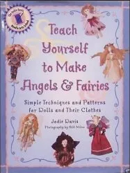 Teach Yourself to Make Angels and Fairies: Simple Techniques and Patterns for Dolls and Their Clothes