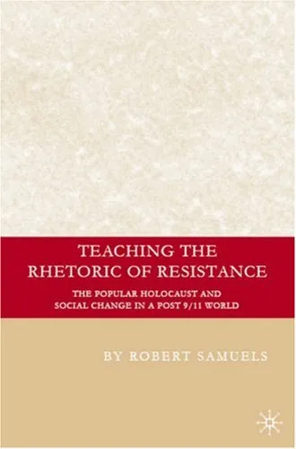 Teaching the Rhetoric of Resistance: The Popular Holocaust and Social Change in a Post 9/11 World