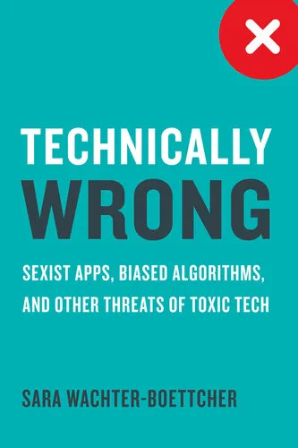 Technically Wrong: Sexist Apps, Biased Algorithms, and Other Threats of Toxic Tech