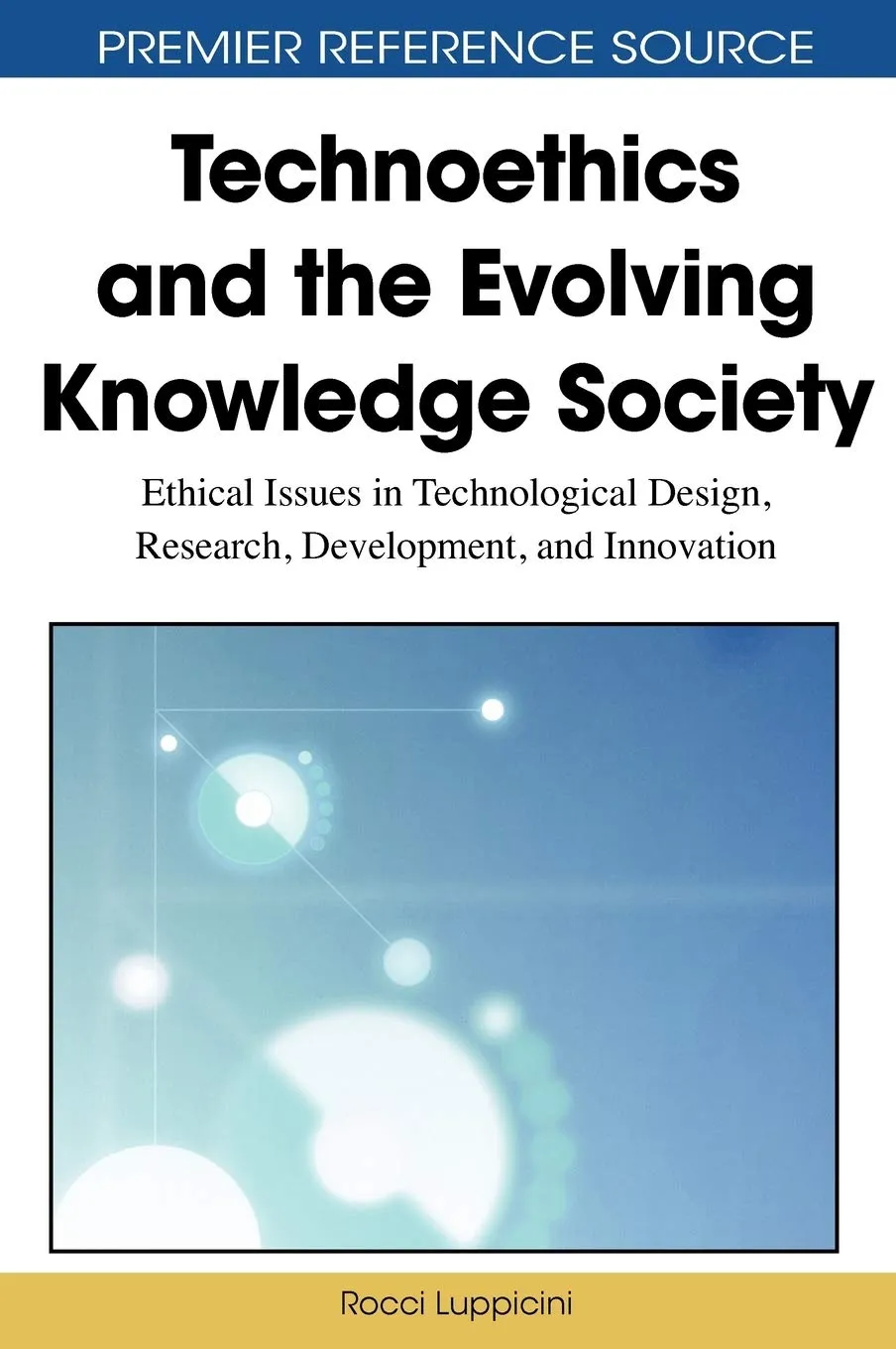 Technoethics and the Evolving Knowledge Society: Ethical Issues in Technological Design, Research, Development, and Innovation