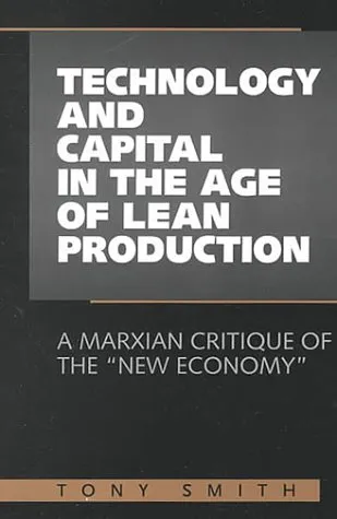 Technology and Capital in the Age of Lean Production: A Marxian Critique of the "New Economy"