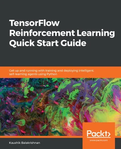 TensorFlow Reinforcement Learning Quick Start Guide: Get up and running with training and deploying intelligent, self-learning agents using Python