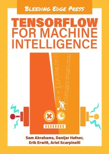 TensorFlow for Machine Intelligence: A Hands-On Introduction to Learning Algorithms