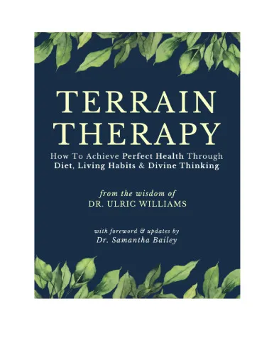 Terrain Therapy : How To Achieve Perfect Health Through Diet, Living Habits & Divine Thinking  ( New Zealand’s Greatest Doctor —Ulric Williams of Wanganui —a Surgeon who became a Naturopath )
