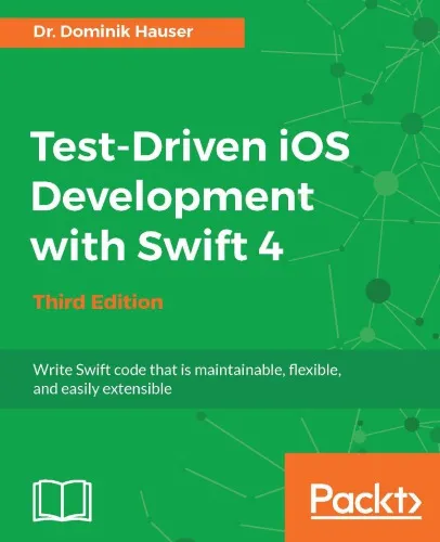 Test-driven iOS development with Swift 4: write Swift code that is maintainable, flexible, and easily extensible