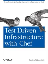 Test-driven infrastructure with Chef: bring behavior-driven development to infrastructure as code