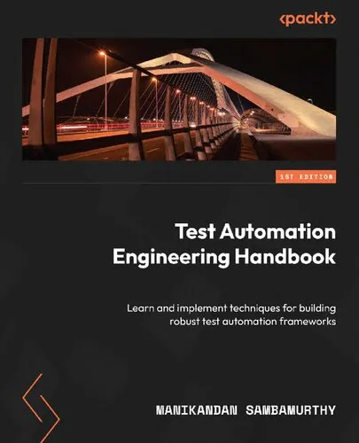 Test Automation Engineering Handbook. Learn and implement techniques for building robust test automation frameworks