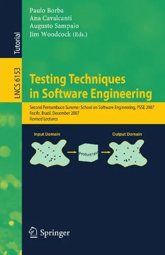 Testing Techniques in Software Engineering: Second Pernambuco Summer School on Software Engineering, PSSE 2007, Recife, Brazil, December 3-7, 2007, ... (Lecture Notes in Computer Science, 6153)